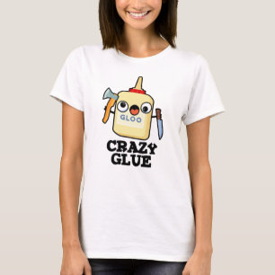 Crazy Glue Funny Super Glue T-shirt