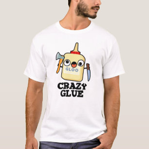 Crazy Glue Funny Super Glue T-shirt