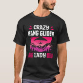 Crazy Hang Glider Lady Gliding Gliders T-shirt (Voorkant)