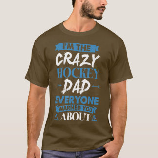 Crazy Hockey Dad Everyone Warned You About T-shirt
