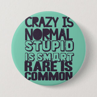 Crazy is normaal, dom is slim, zeldzaam ronde button 7,6 cm