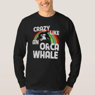 Crazy like an Orca Whale die Funny LGBTQ Rain kijk T-shirt