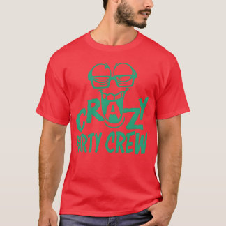 Crazy Party Crew Weird Insane Mad Funeam Friends g T-shirt