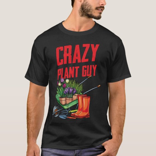 Crazy Plant Guy Husband Funny Saying Gardening Quo T-shirt (Voorkant)