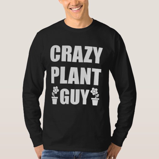 Crazy Plant Guy Husband  Saying Gardening Quote fo T-shirt (Voorkant)