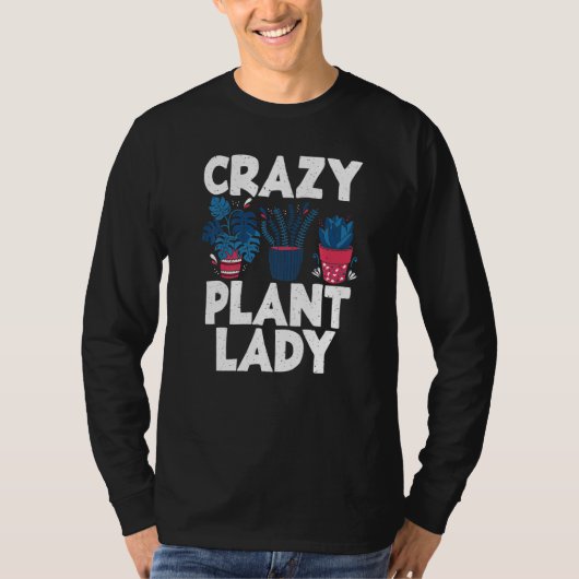 Crazy Plant Lady Gardening Flower Plant T-shirt (Voorkant)