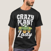 Crazy Plant Lady Gardening Flower Planting Gardene T-shirt (Voorkant)
