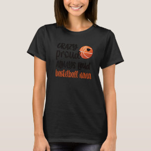 Crazy Proud Altijd Loud Basketball Nana Grandma T-shirt