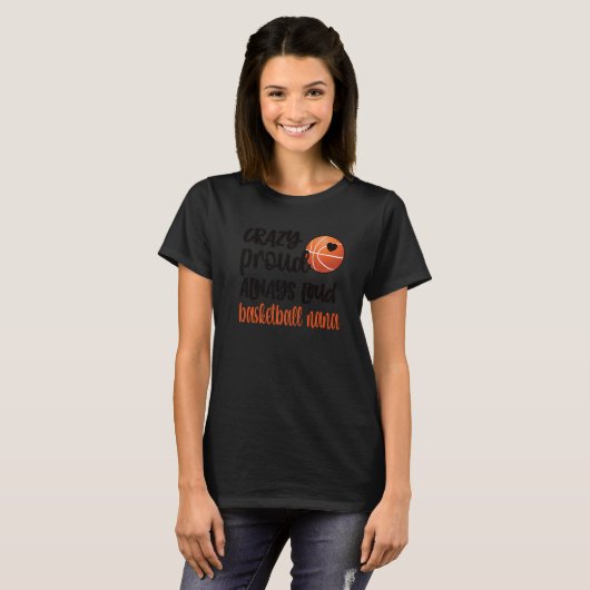 Crazy Proud Altijd Loud Basketball Nana Grandma T-shirt (Voorkant volledig)