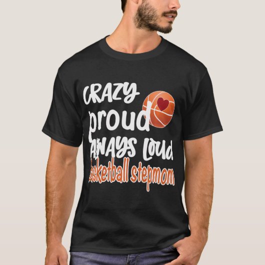 Crazy Proud Altijd Loud Basketball Stepmama T-shirt (Voorkant)
