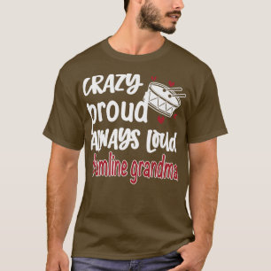 Crazy Proud Altijd Loud Drumline Grandma T-shirt