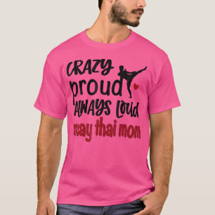 Crazy Proud Altijd Loud Muay Thai Mam T-shirt