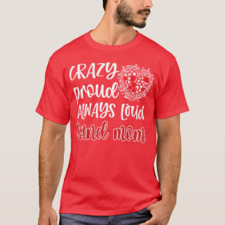 Crazy Proud Always Loud Band Mom Marching Band ret T-shirt