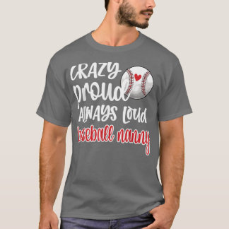 Crazy Proud Always Loud Baseball Nanny Grandma T-shirt