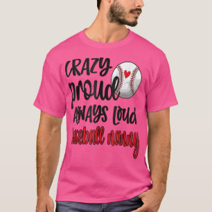 Crazy Proud Always Loud Baseball Nanny Grandma T-shirt
