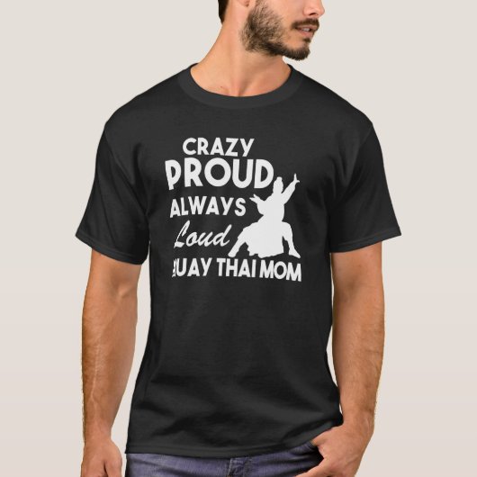 Crazy Proud Always Loud Muay Thai Mom T-shirt (Voorkant)