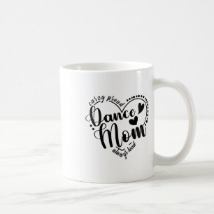 Crazy Proud Dance Mom Always Loud - Dansende moede Koffiemok