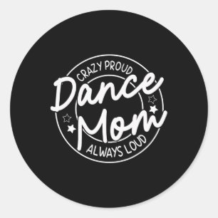 Crazy Proud Dance Mom Always Loud - Dansende moede Ronde Sticker