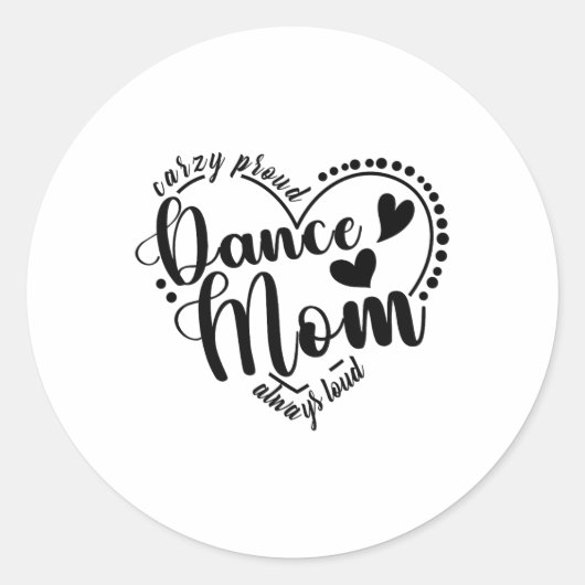 Crazy Proud Dance Mom Always Loud - Dansende moede Ronde Sticker (Voorkant)
