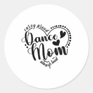 Crazy Proud Dance Mom Always Loud - Dansende moede Ronde Sticker