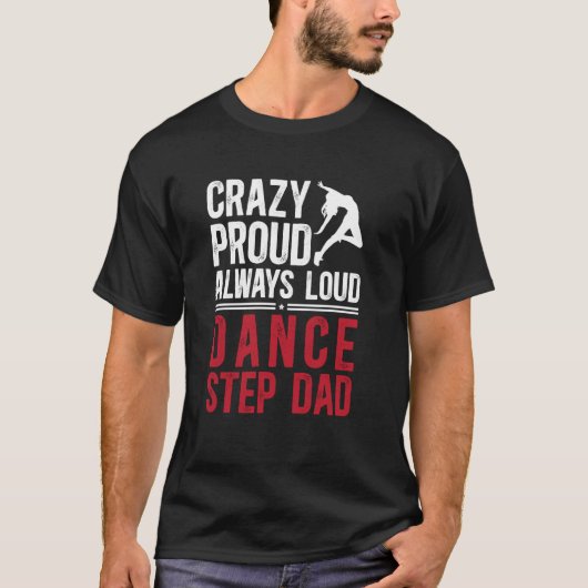 Crazy Proud Dance stiefvader van een danser stiefv T-shirt (Voorkant)