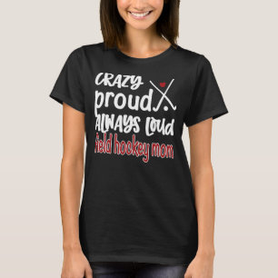 Crazy Proud Field Hockey mama Field Hockey mama T-shirt