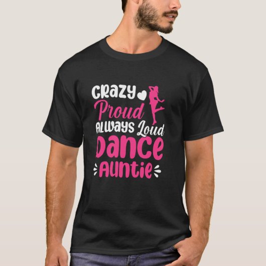 Crazy Proud heeft altijd een danseres T-shirt (Voorkant)