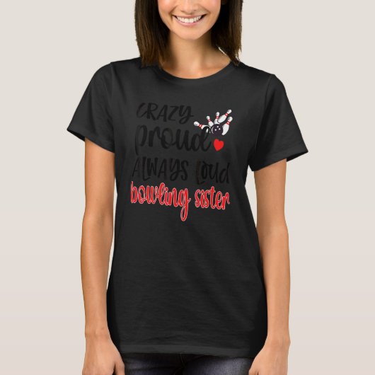Crazy Proud heeft altijd het zusje van een Bowler  T-shirt (Voorkant)