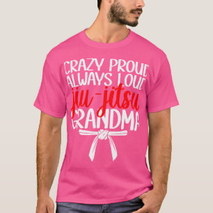 Crazy Proud Jiu-Jitsu Grandma Jiu-Jitsu Fighter GR T-shirt