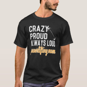 Crazy Proud Powerlift mama van een krachtpatser T-shirt