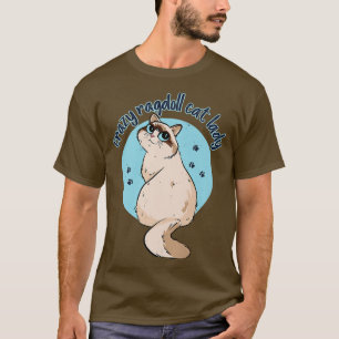 Crazy Ragdoll Cat Lady Kat Kitten Dad Cat Ma T-shirt