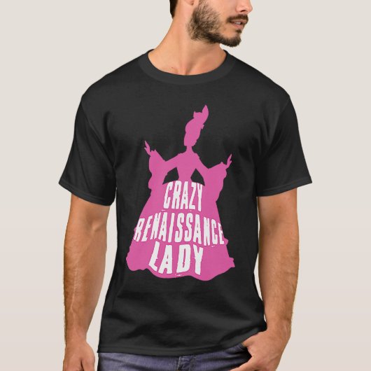 Crazy Renaissance Lady Ren Faire Renaissance Festi T-shirt (Voorkant)