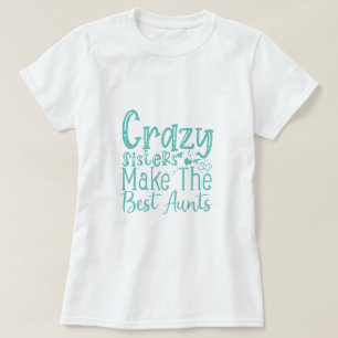 Crazy Sisters maakt de beste gedenktekens - grappi T-shirt