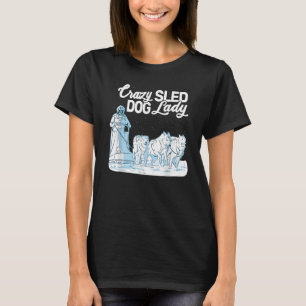 Crazy Sled Dog Lady mushing husky sledling sled do T-shirt