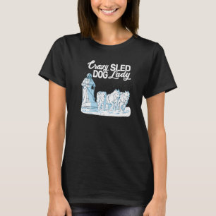 Crazy Sled Dog Lady mushing husky sledling sled do T-shirt