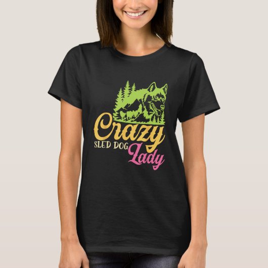 Crazy Sled Dog Lady Mushing Sled Dog Team T-shirt (Voorkant)