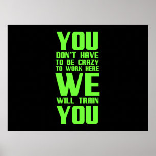 Crazy to work here funny gifts for employees offic poster