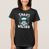 Crazy Welder Inspector Tig Tack Mig Rig Technician T-shirt (Voorkant)