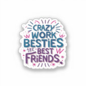 Crazy Work Besties zijn de beste vrienden van Work Sticker (Voorkant)