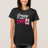 Crazy X Ray Lady Radiology X Rays Radiologist Rad  T-shirt (Voorkant)