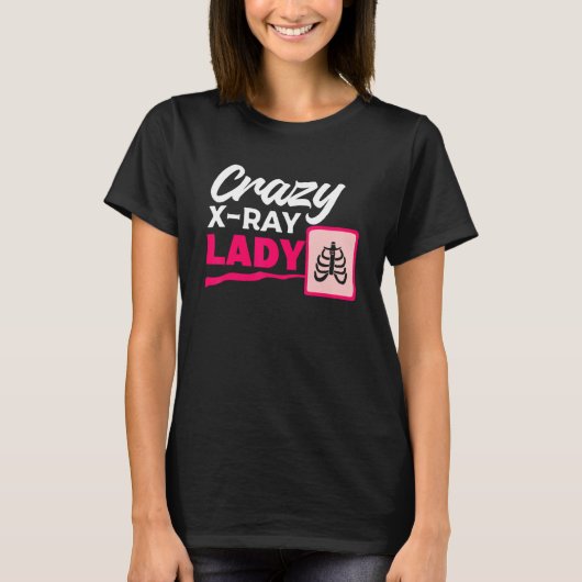 Crazy X Ray Lady Radiology X Rays Radiologist Rad T-shirt (Voorkant)