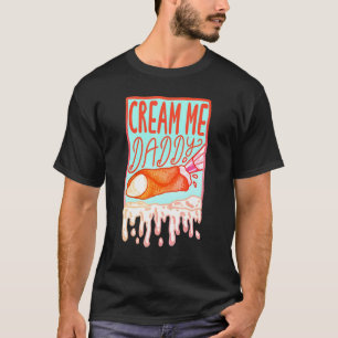 Cream me papa t-shirt