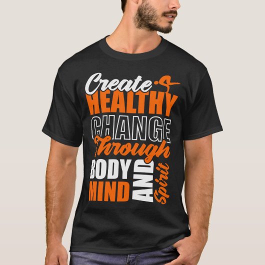 Create Healthy Change Through Body Mind And Spirit T-shirt (Voorkant)