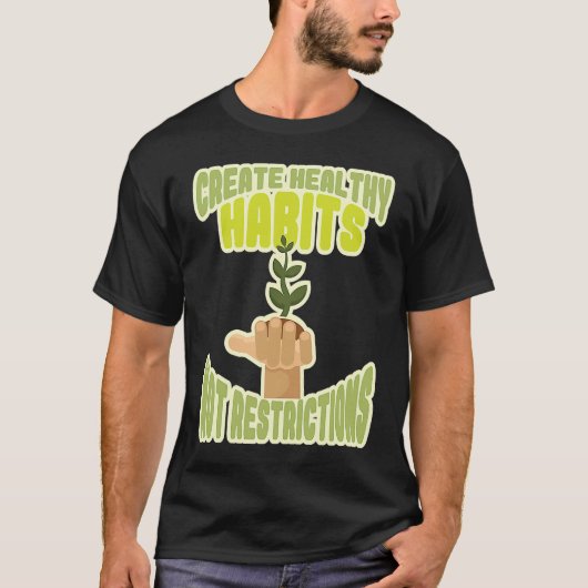 Create healthy habits no restrictions t-shirt (Voorkant)