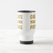 Create your future: a coffee mug bearing a motivat reisbeker (Center)