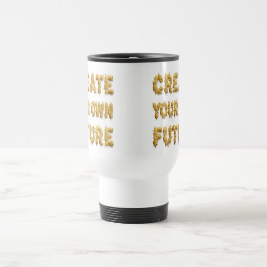 Create your future: a coffee mug bearing a motivat reisbeker (Center)