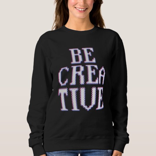 Creatief creatief ben voor creatieve inspiratie trui (Voorkant)