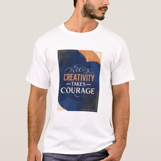 Creatief zijn vraagt moed t-shirt (Voorkant)