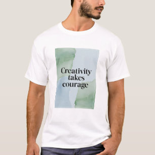 Creatief zijn vraagt moed t-shirt
