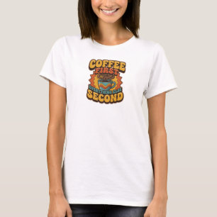 Creatieve KOFFIE EERST ALLES TWEEDE Statement T-shirt